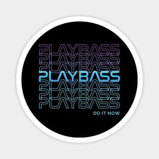 Play Bass Do It Now Repeated Text Magnet